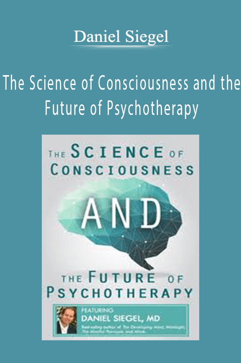 Daniel Siegel – The Science of Consciousness and the Future of Psychotherapy