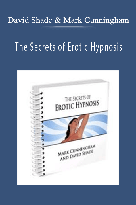 David Shade and Mark Cunningham – The Secrets of Erotic Hypnosis