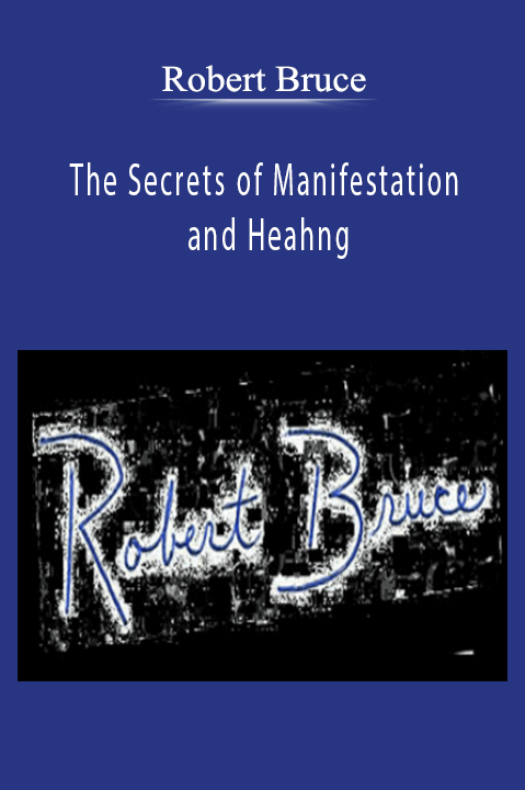 Robert Bruce – The Secrets of Manifestation and Heahng