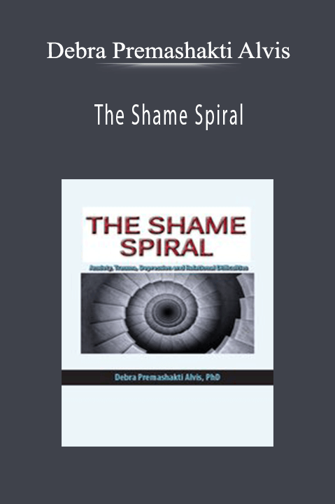 Debra Premashakti Alvis – The Shame Spiral: Release Shame and Cultivate Healthy Attachment in Clients with Anxiety