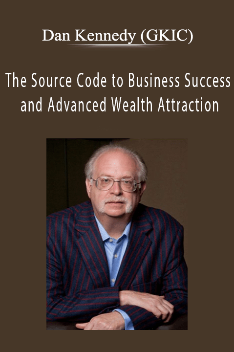 Dan Kennedy (GKIC) – The Source Code to Business Success and Advanced Wealth Attraction