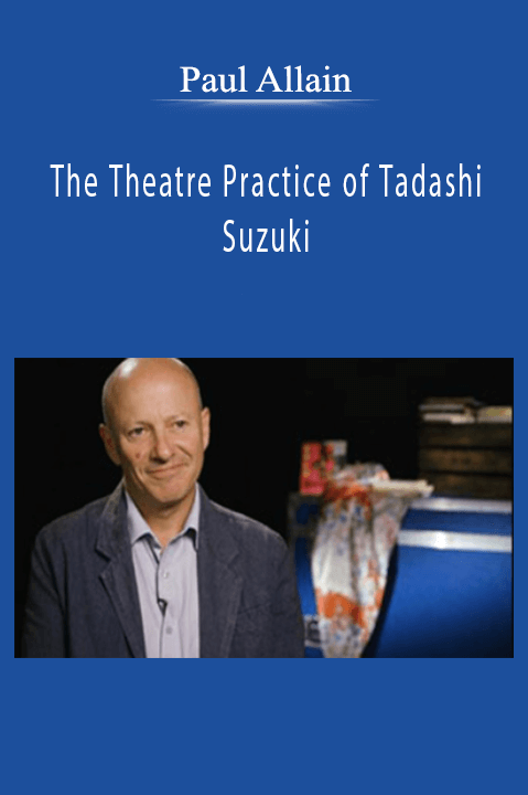 Paul Allain – The Theatre Practice of Tadashi Suzuki