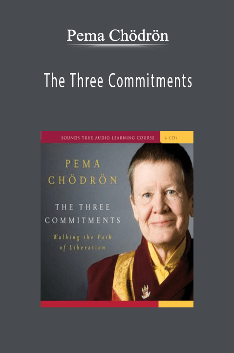 Pema Chödrön – The Three Commitments