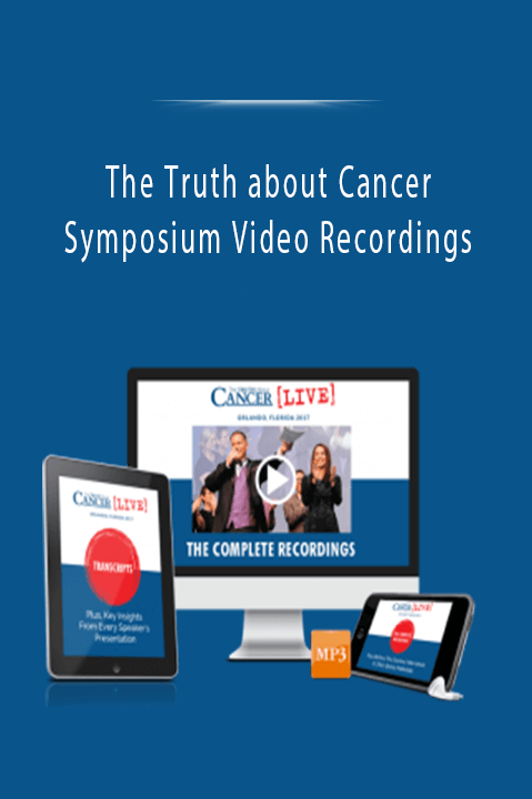 Symposium Video Recordings – The Truth about Cancer