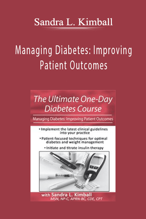 Sandra L. Kimball – The Ultimate One–Day Diabetes Course: Managing Diabetes: Improving Patient Outcomes