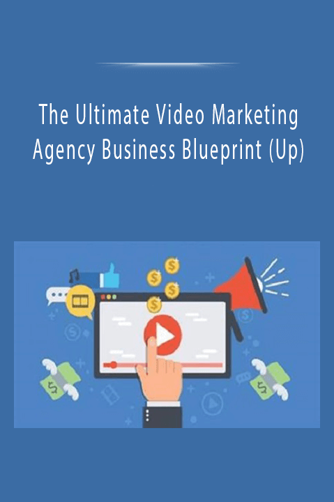 The Ultimate Video Marketing Agency Business Blueprint (Up)