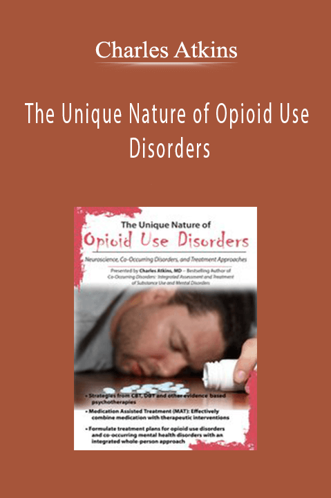 Charles Atkins – The Unique Nature of Opioid Use Disorders: Neuroscience