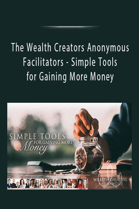 Simple Tools for Gaining More Money – The Wealth Creators Anonymous Facilitators