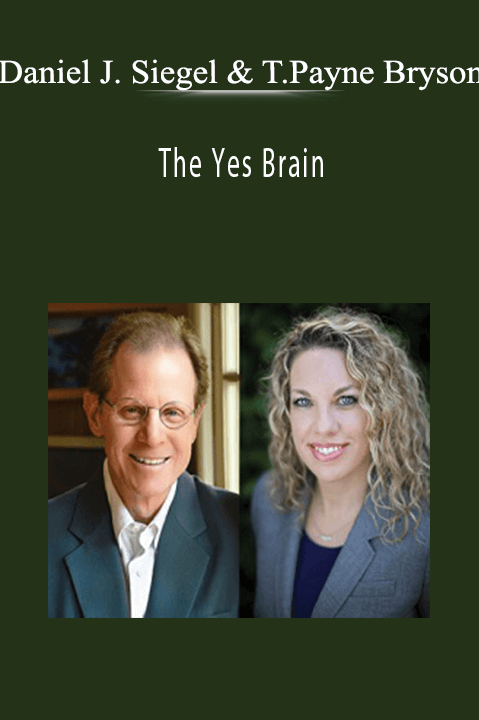 Daniel J. Siegel & Tina Payne Bryson – The Yes Brain