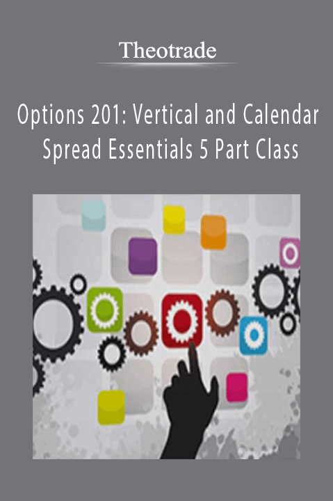 Options 201: Vertical and Calendar Spread Essentials 5 Part Class – Theotrade