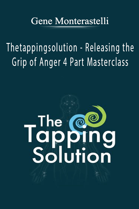 Releasing the Grip of Anger 4 Part Masterclass with Gene Monterastelli – Thetappingsolution