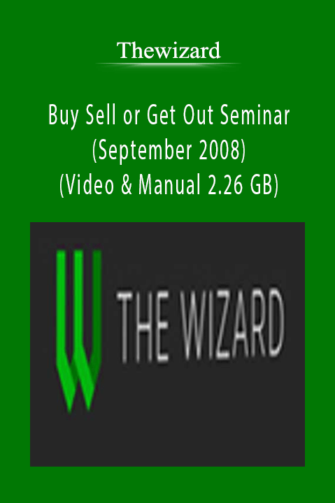 Buy Sell or Get Out Seminar (September 2008) (Video & Manual 2.26 GB) – Thewizard