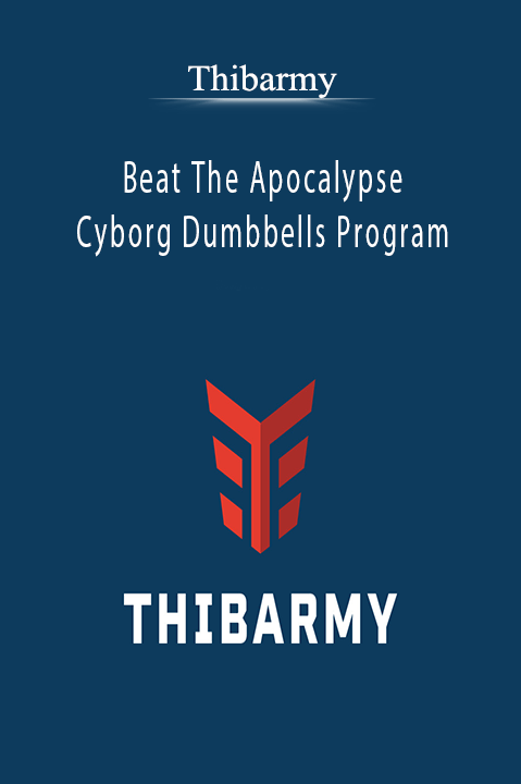 Beat The Apocalypse – Cyborg Dumbbells Program – Thibarmy