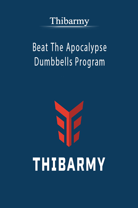 Beat The Apocalypse – Dumbbells Program – Thibarmy