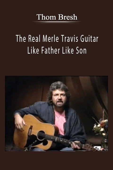 The Real Merle Travis Guitar – Like Father Like Son – Thom Bresh