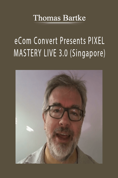 eCom Convert Presents PIXEL MASTERY LIVE 3.0 (Singapore) – Thomas Bartke