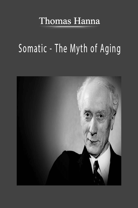 Somatic – The Myth of Aging – Thomas Hanna