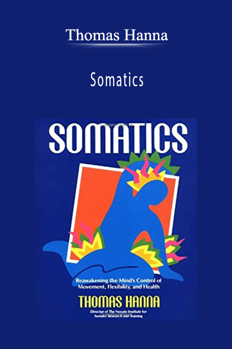 Somatics: Reawakening the Mind's Control of Movement