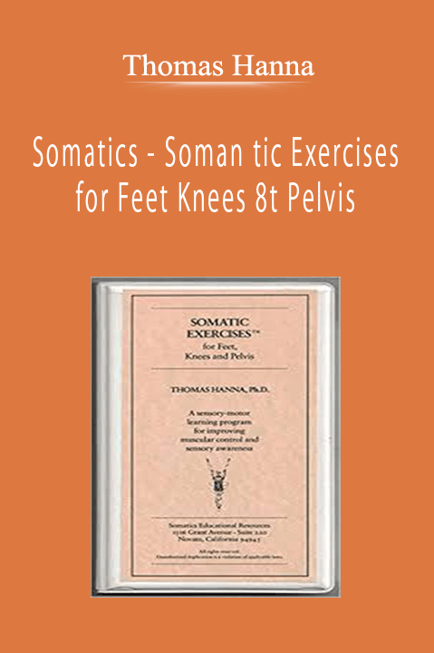 Thomas Hanna - Somatics - Soman tic Exercises for Feet Knees 8t Pelvis