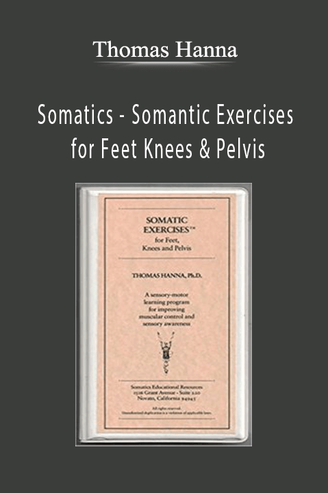 Somatics – Somantic Exercises for Feet Knees & Pelvis – Thomas Hanna