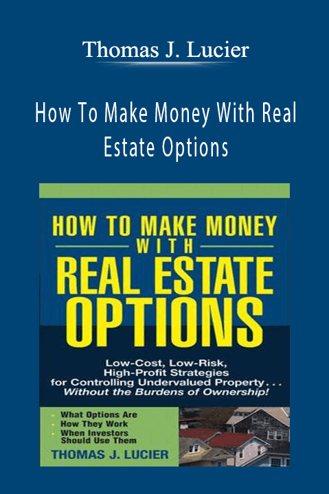 How To Make Money With Real Estate Options – Thomas J. Lucier