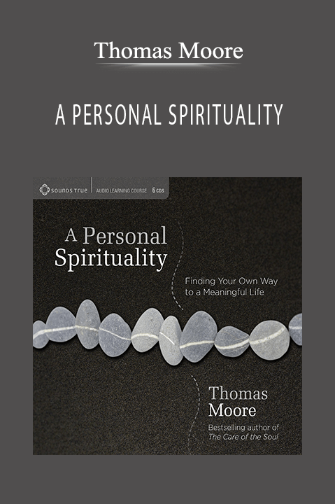 A PERSONAL SPIRITUALITY – Thomas Moore