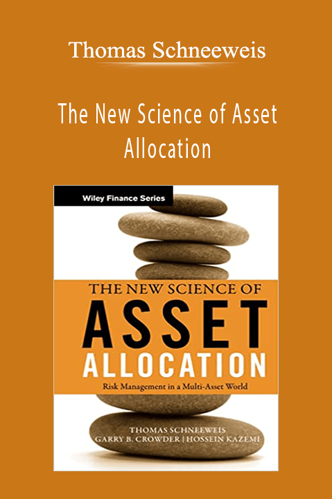 The New Science of Asset Allocation – Thomas Schneeweis