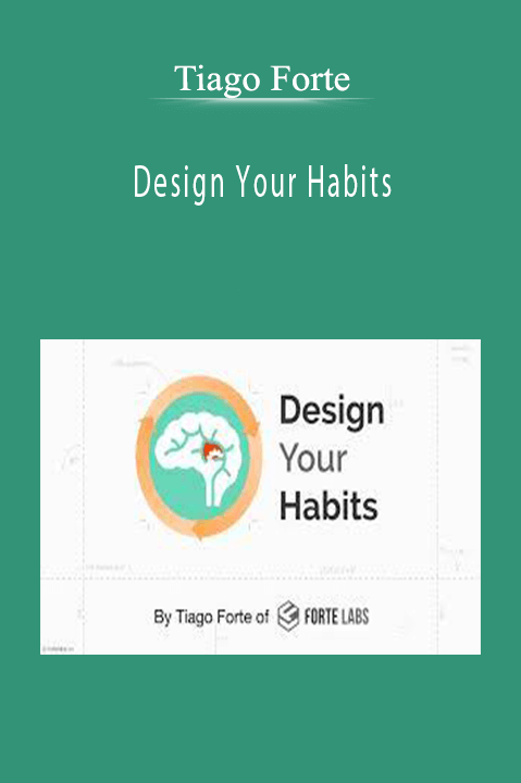 Design Your Habits – Tiago Forte