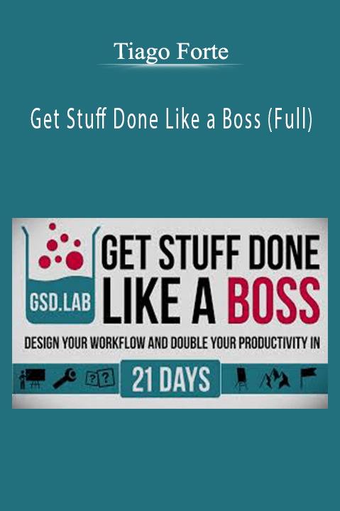 Get Stuff Done Like a Boss (Full) – Tiago Forte