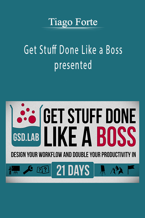 Get Stuff Done Like a Boss presented – Tiago Forte