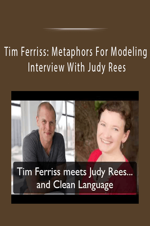 Tim Ferriss: Metaphors For Modeling Interview With Judy Rees