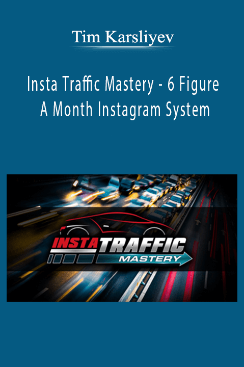 Insta Traffic Mastery – 6 Figure A Month Instagram System – Tim Karsliyev