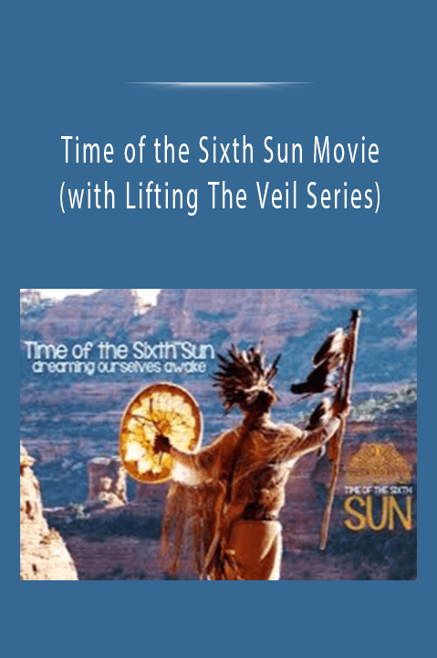 Time of the Sixth Sun Movie (with Lifting The Veil Series)