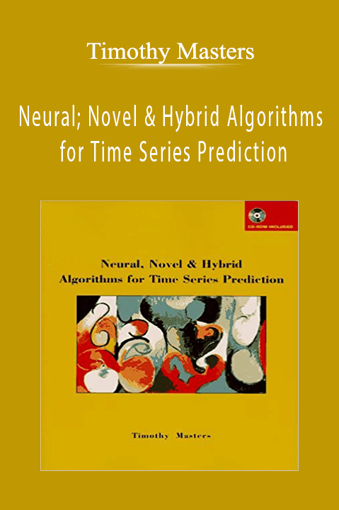 Neural; Novel & Hybrid Algorithms for Time Series Prediction – Timothy Masters