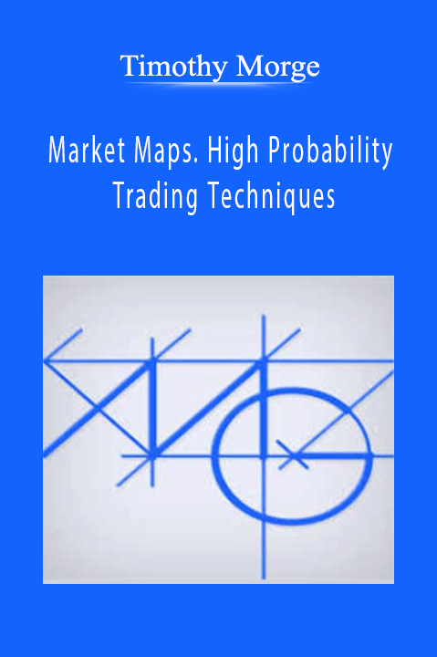 Market Maps. High Probability Trading Techniques – Timothy Morge