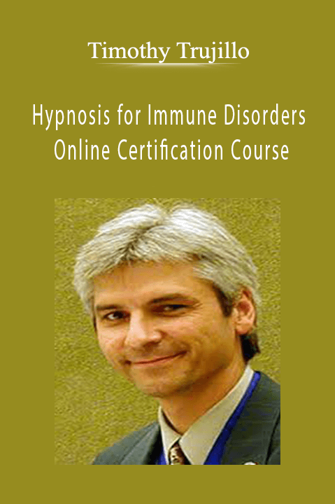 Hypnosis for Immune Disorders – Online Certification Course – Timothy Trujillo