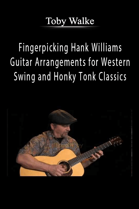 Fingerpicking Hank Williams Guitar Arrangements for Western Swing and Honky Tonk Classics – Toby Walke