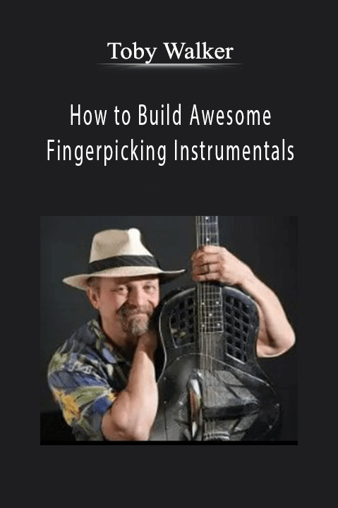 How to Build Awesome Fingerpicking Instrumentals – Toby Walker