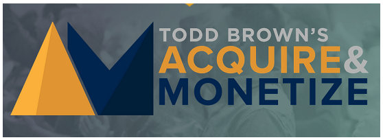 Todd Brown - Acquire and Monetize