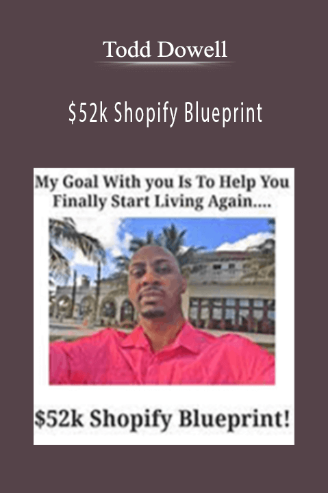 $52k Shopify Blueprint – Todd Dowell