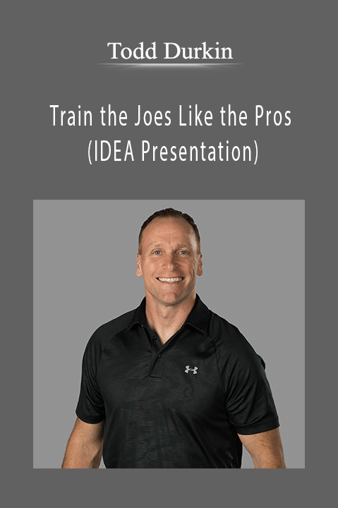 Train the Joes Like the Pros (IDEA Presentation) – Todd Durkin