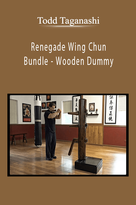 Renegade Wing Chun – Bundle – Wooden Dummy – Todd Taganashi