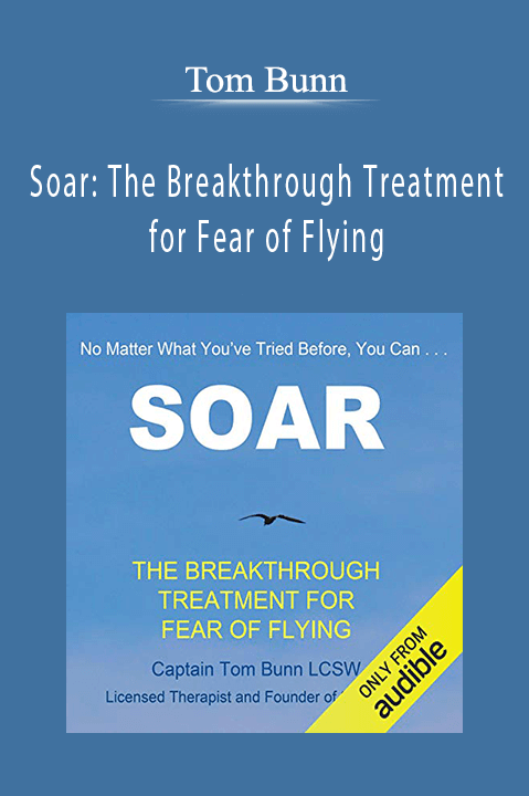 Soar: The Breakthrough Treatment for Fear of Flying – Tom Bunn