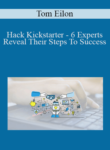 Hack Kickstarter – 6 Experts Reveal Their Steps To Success – Tom Eilon