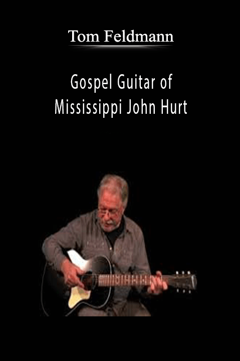 Gospel Guitar of Mississippi John Hurt – Tom Feldmann