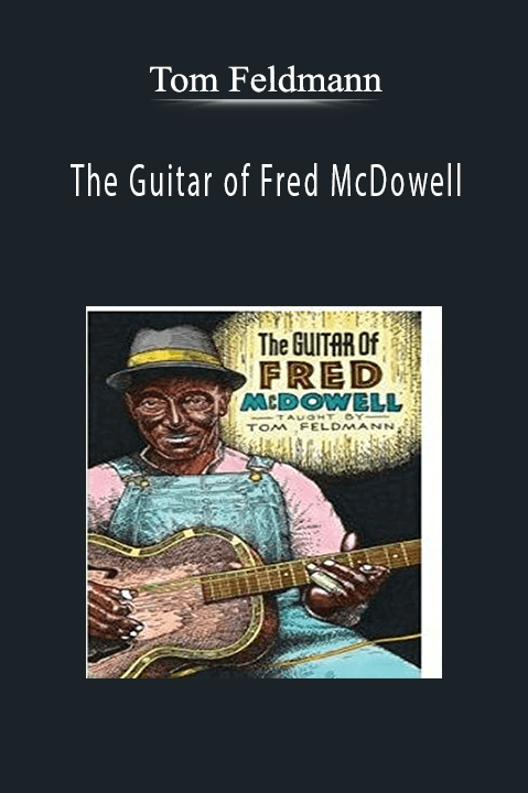 The Guitar of Fred McDowell – Tom Feldmann