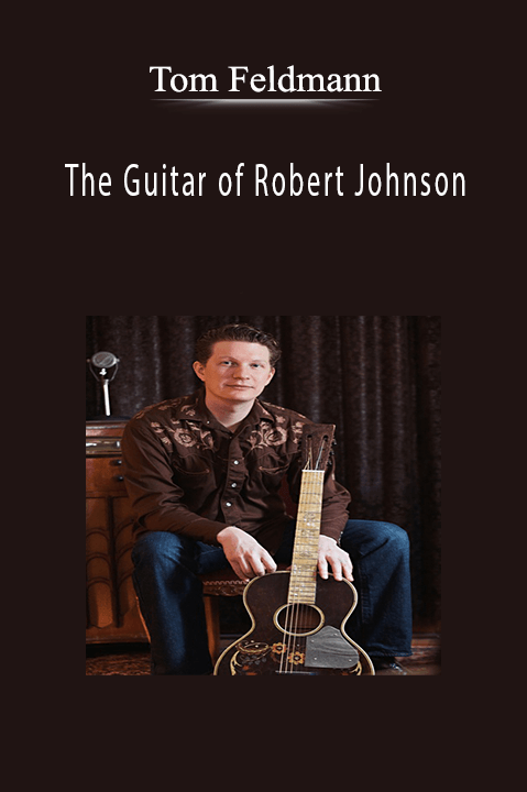 Tom Feldmann •The Guitar of Robert Johnson