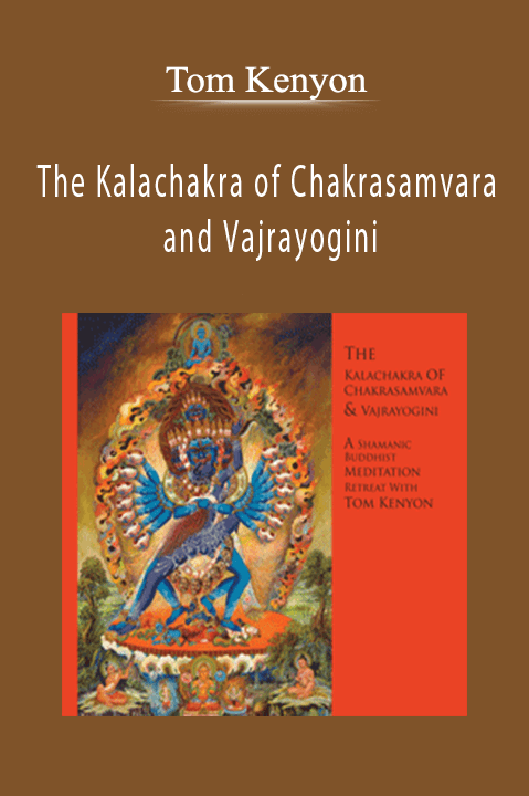 The Kalachakra of Chakrasamvara and Vajrayogini – Tom Kenyon