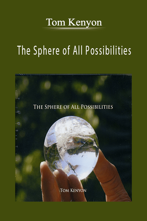 The Sphere of All Possibilities – Tom Kenyon