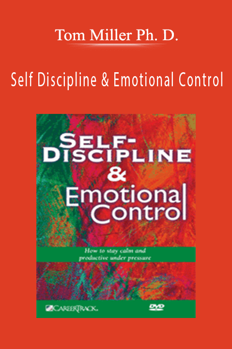 Self Discipline & Emotional Control – Tom Miller Ph. D.